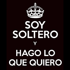 Soy Soltero y hago lo que quiero!